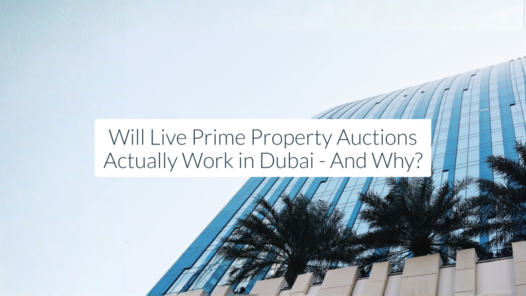 Will Live Prime Property Auctions Actually Work in Dubai - And Why